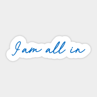 I am All In Sticker